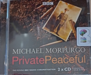 Private Peaceful written by Michael Morpurgo performed by Paul Chequer, Nicholas Lyndhurst and Michael Morpurgo on Audio CD (Abridged)